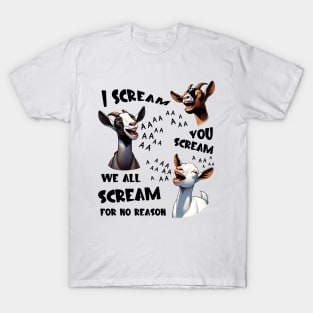 Goats I Scream You Scream For No Reason T-Shirt